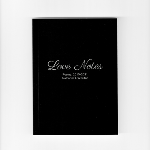 Love Notes, Poems: 2015-2021 by Nathaniel J. Whelton