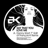 AK, "Say That You Love Me" - Danny Krivit 7" Edits (Record Store Day Pre-Order)